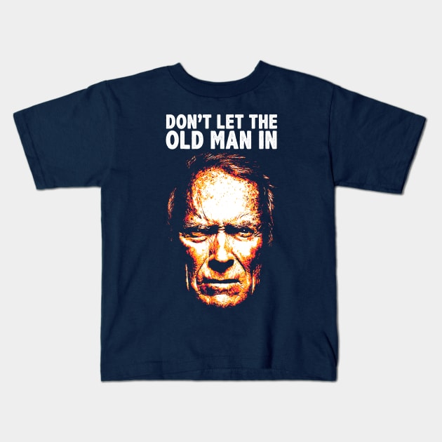 Don't Let The Old Man In Kids T-Shirt by creativespero